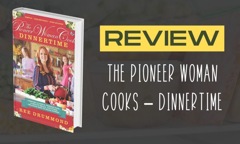 The Pioneer Woman Cooks Dinnertime Cookbook Review